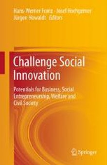 Challenge Social Innovation: Potentials for Business, Social Entrepreneurship, Welfare and Civil Society