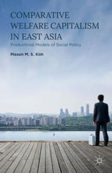 Comparative Welfare Capitalism in East Asia: Productivist Models of Social Policy