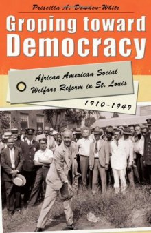 Groping toward Democracy: African American Social Welfare Reform in St. Louis, 1910-1949