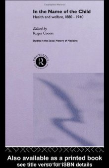 In the Name of the Child: Health and Welfare, 1880-1940 (Studies in the Social History of Medicine)