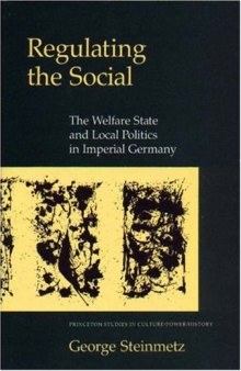 Regulating the Social: The Welfare State and Local Politics in Imperial Germany