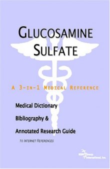 Glucosamine Sulfate: A Medical Dictionary, Bibliography, And Annotated Research Guide To Internet References