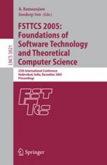 FSTTCS 2005: Foundations of Software Technology and Theoretical Computer Science: 25th International Conference, Hyderabad, India, December 15-18, 2005. Proceedings
