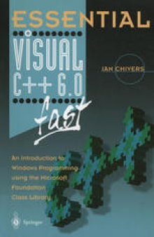Essential Visual C++ 6.0 fast : An Introduction to Windows Programming using the Microsoft Foundation Class Library