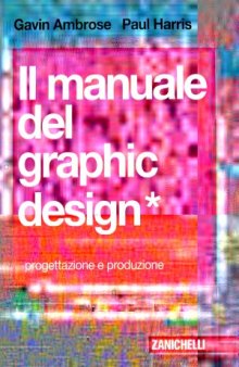 Il manuale del graphic design. Progettazione e produzione