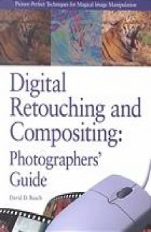 Digital retouching and compositing : photographer's guide