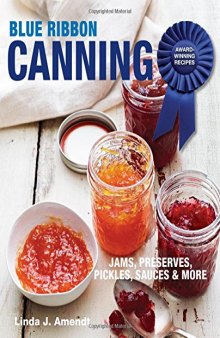 Blue ribbon canning : award-winning recipes ; jams, preserves, pickles, sauces & more