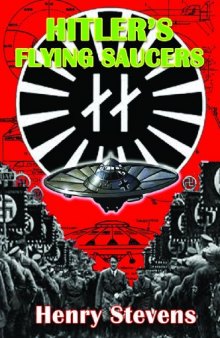 Hitler's Flying Saucers: A Guide to German Flying Discs of the Second World War  New Edition