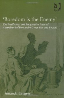 "Boredom is the Enemy": The Intellectual and Imaginative Lives of Australian Soldiers in the Great War and Beyond