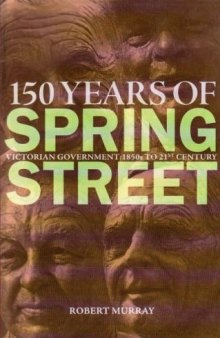 150 Years of Spring Street: Victorian Government 1850s to 21st Century