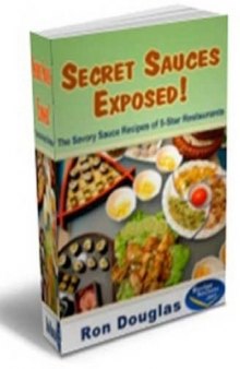 Secret Sauces Exposed! The Savory Sauce Recipes of 5-Star Restaurants (Cook Book)