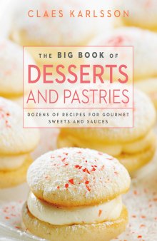 The big book of desserts and pastries: Dozens of recipes for gourmet sweets and sauces