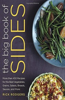 The big book of sides : more than 450 recipes for the best vegetables, grains, salads, breads, sauces, and more
