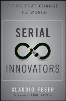 Serial innovators : firms that change the world