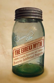 The eureka myth : creators, innovators, and everyday intellectual property