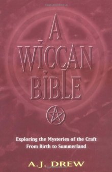 A Wiccan Bible: Exploring the Mysteries of the Craft from Birth to Summerland