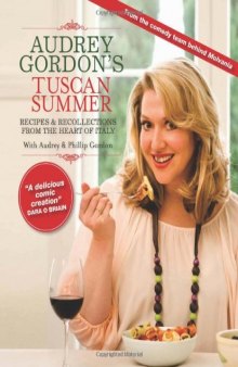 Audrey Gordon's Tuscan Summer: Recipes and Recollections from the Heart of Italy. by Audrey Gordon and Tom Gleisner