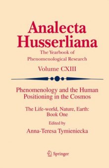Phenomenology and the human positioning in the cosmos : the life-world, nature, earth; [61st International Congress of Phenomenology, Phenomenology and the Human Positioning in the Cosmos - The Life-World, Nature, Earth, which was held at Istanbul Kultur University in the summer of 2011] Book 1 [...]