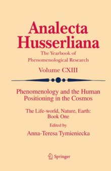Phenomenology and the human positioning in the cosmos : the life-world, nature, earth; [61st International Congress of Phenomenology, Phenomenology and the Human Positioning in the Cosmos - The Life-World, Nature, Earth, which was held at Istanbul Kultur University in the summer of 2011]. Book 1