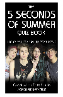 The 5 Seconds of Summer Quiz Book. 100 Questions on the Rock Band