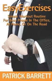 Easy Exercises: Simple Workout Routine For Busy People In The Office, At Home, Or On The Road