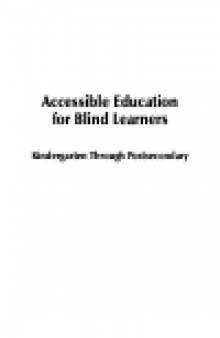 Accessible Education for Blind Learners. Kindergarten through Post-Secondary
