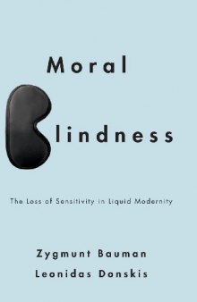 Moral blindness : the loss of sensitivity in liquid modernity