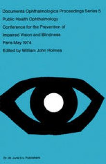 Public Health Ophthalmology: Papers Presented at the Conference on the Prevention of Impaired Vision and Blindness, Paris, France, May, 1974