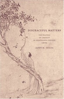 Disgraceful Matters: The Politics of Chastity in Eighteenth-Century China
