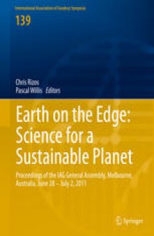 Earth on the Edge: Science for a Sustainable Planet: Proceedings of the IAG General Assembly, Melbourne, Australia, June 28 - July 2, 2011