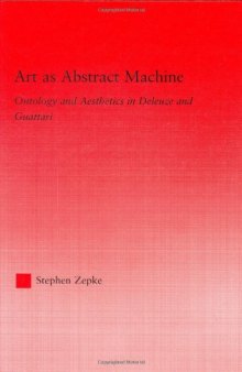 Art as Abstract Machine: Ontology and Aesthetics in Deleuze and Guattari (Studies Inphilosophy)