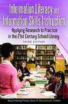 Information literacy and information skills instruction : applying research to practice in the 21st century school library