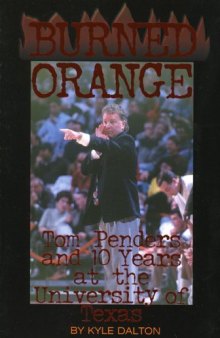 Burned Orange: Tom Penders and 10 Years at the University of Texas