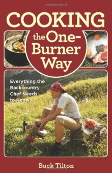 Cooking the One-Burner Way, 3rd: Everything the Backcountry Chef Needs to Know