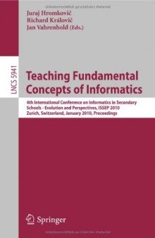 Teaching Fundamentals Concepts of Informatics: 4th International Conference on Informatics in Secondary Schools - Evolution and Perspectives, ISSEP 2010, Zurich, Switzerland, January 13-15, 2010. Proceedings