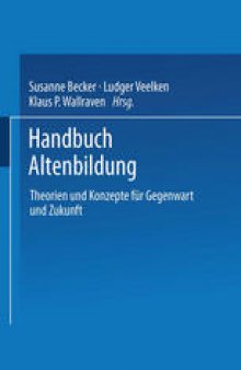 Handbuch Altenbildung: Theorien und Konzepte für Gegenwart und Zukunft