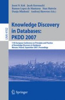Knowledge Discovery in Databases: PKDD 2007: 11th European Conference on Principles and Practice of Knowledge Discovery in Databases, Warsaw, Poland, September 17-21, 2007. Proceedings