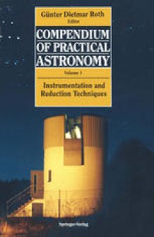 Compendium of Practical Astronomy: Volume 1: Instrumentation and Reduction Techniques