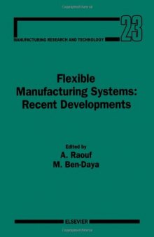 Flexible Manufacturing Systems: Recent Developments: Reference for Modern Instrumentation, Techniques, and Technology