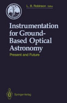 Instrumentation for Ground-Based Optical Astronomy: Present and Future The Ninth Santa Cruz Summer Workshop in Astronomy and Astrophysics, July 13–July 24, 1987, Lick Observatory