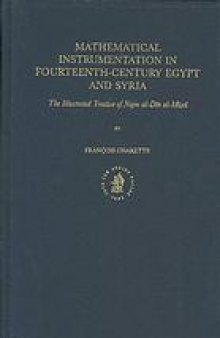 Mathematical instrumentation in fourteenth-century Egypt and Syria : the illustrated treatise of Najm al-Dīn al-Mīṣrī