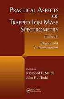 Practical aspects of trapped ion mass spectrometry Volume IV, Theory and instrumentation