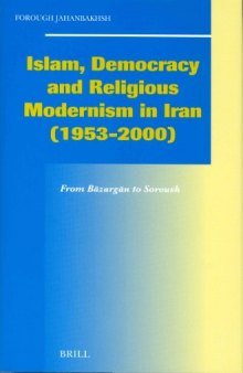 Islam, Democracy and Religious Modernism in Iran, 1953-2000: From Bazargan to Soroush (Social, Economic and Political Studies of the Middle East and Asia)