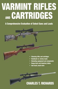Varmint Rifles and Cartridges : a Comprehensive Evaluation of Select Guns and Loads