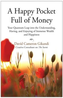 A Happy Pocket Full of Money: Your Quantum Leap Into the Understanding, Having, and Enjoying of Immense Wealth and Happiness  