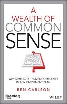 A wealth of common sense : why simplicity trumps complexity in any investment plan