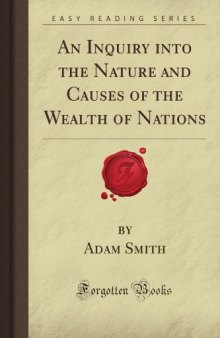 An Inquiry into the Nature and Causes of the Wealth of Nations (Forgotten Books)