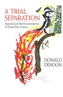 A Trial Separation: Australia And the Decolonisation of Papua New Guinea