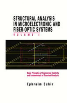 Structural Analysis in Microelectronic and Fiber-Optic Systems: Volume I Basic Principles of Engineering Elastictiy and Fundamentals of Structural Analysis