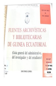 Fuentes archivísticas y bibliotecarias de Guinea Ecuatorial: guía general del administrativo, del investigador y del estudiante 
